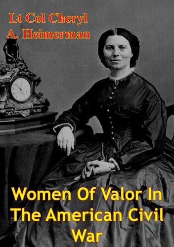 Women Of Valor In The American Civil War Lt Col Cheryl A Heimerman Usaf