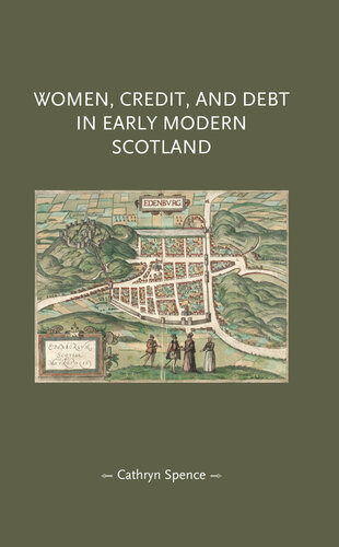 Women Credit And Debt In Early Modern Scotland Cathryn Spence