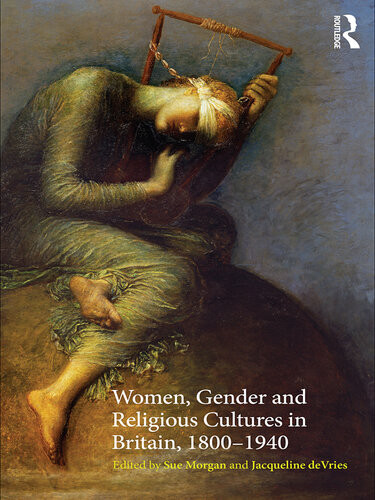 Women Gender And Religious Cultures In Britain 18001940 1st Edition Sue Morgan Editor