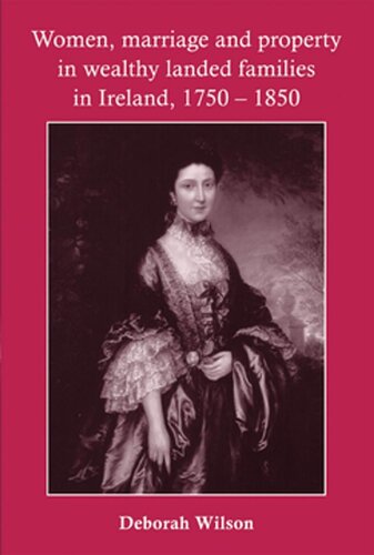 Women Marriage And Property In Wealthy Landed Families In Ireland 17501850 Deborah Wilson