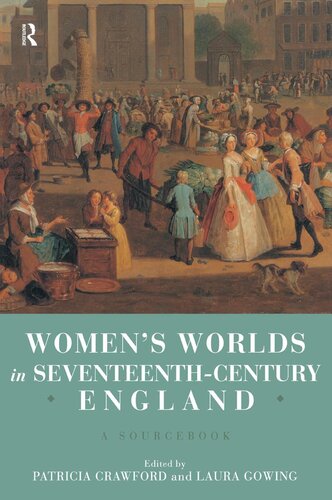 Womens Worlds In Seventeenth Century England Patricia Crawford