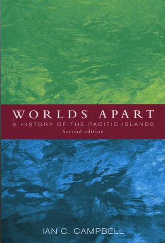 Worlds Apart A History Of The Pacific Islands 2nd Edition Ian C Campbell