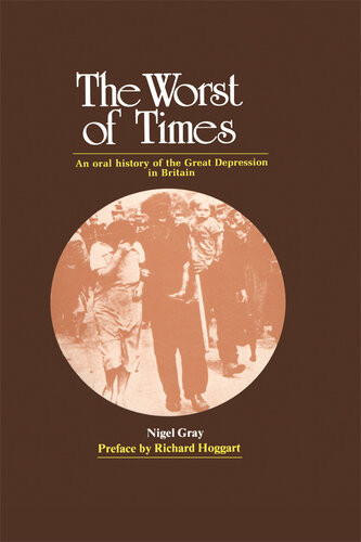The Worst Of Times An Oral History Of The Great Depression Nigel Gray