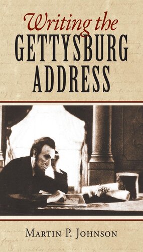 Writing The Gettysburg Address Martin P Johnson
