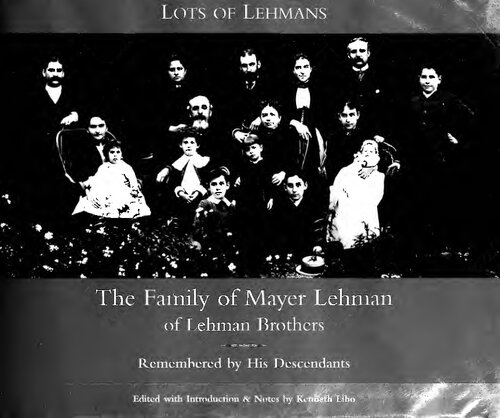 Lots Of Lehmans The Family Of Mayer Lehman Of Lehman Brothers Remembered By His Descendants 1st Edition Kenneth Libo Jr John Langeloth Loeb William L Bernhard June Bingham