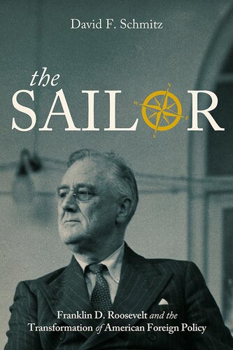 The Sailor Franklin D Roosevelt And The Transformation Of American Foreign Policy David F Schmitz