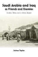 Saudi Arabia And Iraq As Friends And Enemies Borders Tribes And A History Shared Joshua Yaphe