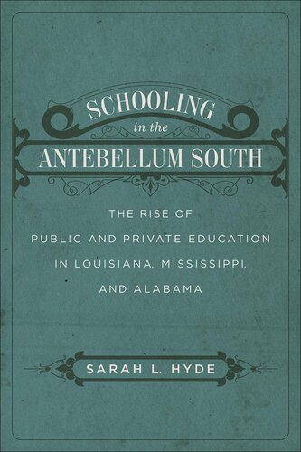 Schooling In The Antebellum South The Rise Of Public And Private Education In Louisiana Mississippi And Alabama Sarah L Hyde