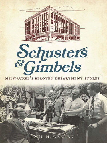 Schusters Gimbels Milwaukees Beloved Department Stores Paul H Geenen