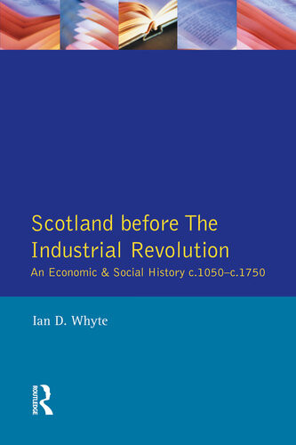 Scotland Before The Industrial Revolution An Economic And Social History C1050c 1750 Ian D Whyte
