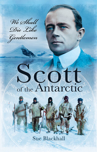 Scott Of The Antarctic The Legend 100 Years On Sue Blackhall