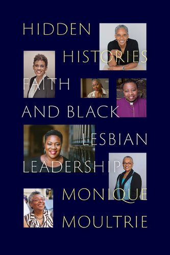 Hidden Histories Faith And Black Lesbian Leadership Monique Moultrie