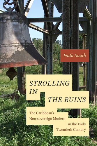 Strolling In The Ruins The Caribbeans Nonsovereign Modern In The Early Twentieth Century Faith Smith