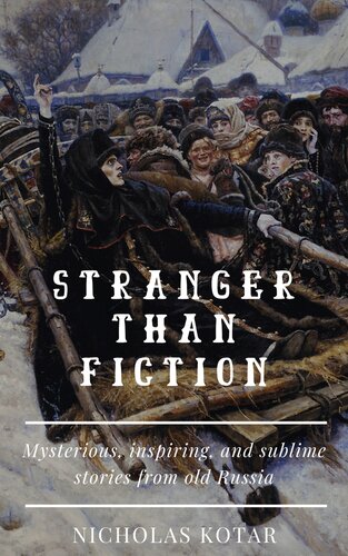 Stranger Than Fiction Mysterious Inspiring And Sublime Stories From Old Russia Nicholas Kotar