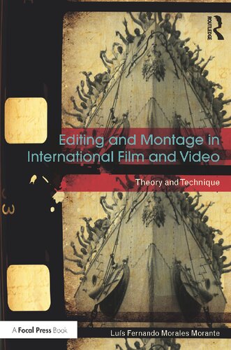Editing And Montage In International Film And Video Theory And Technique 1st Edition Lus Fernando Morales Morante