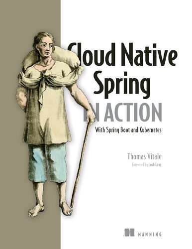 Cloud Native Spring In Action With Spring Boot And Kubernetes 1st Edition Thomas Vitale