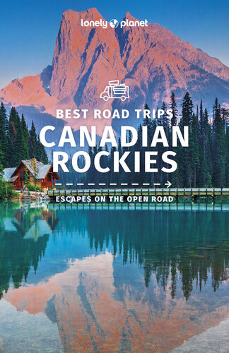 Lonely Planet Best Road Trips Canadian Rockies 1 Road Trips Guide Lonely Planet