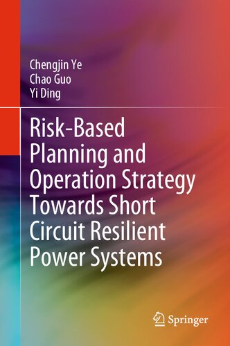 Riskbased Planning And Operation Strategy Towards Short Circuit Resilient Power Systems Chengjin Ye