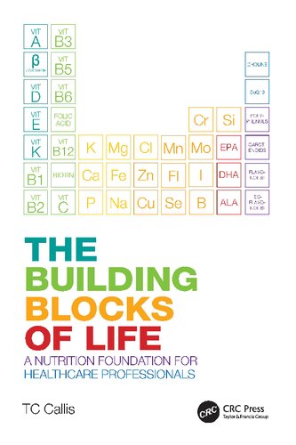 The Building Blocks Of Life A Nutrition Foundation For Healthcare Professionals 1st Tc Callis