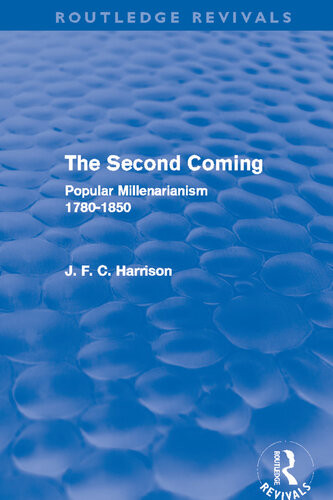 The Second Coming Popular Millenarianism 17801850 J F C Harrison