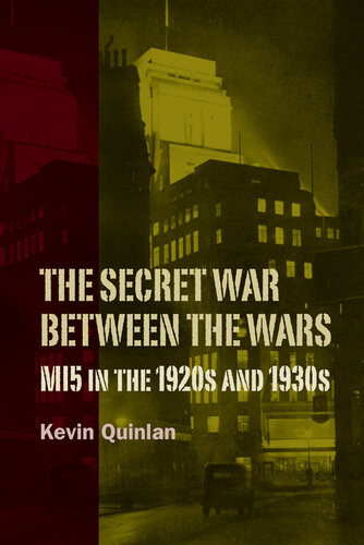The Secret War Between The Wars Mi5 In The 1920s And 1930s Kevin Quinlan