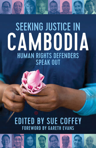Seeking Justice In Cambodia Human Rights Defenders Speak Out Sue Coffey