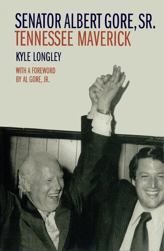 Senator Albert Gore Sr Tennessee Maverick Southern Biography Series Illustrated Kyle Longley Author