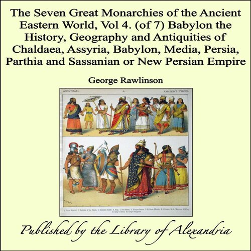 The Seven Great Monarchies Of The Ancient Eastern World Vol 4 George Rawlinson