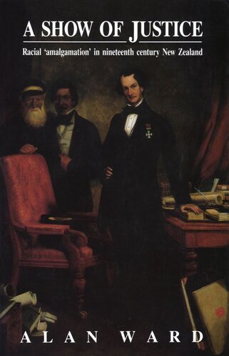 Show Of Justice Racial Amalgamation In Nineteenth Century New Zealand Alan Ward