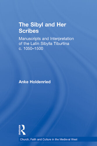 The Sibyl And Her Scribes Manuscripts And Interpretation Of The Latin Sibylla Tiburtina C 10501500 Anke Holdenried