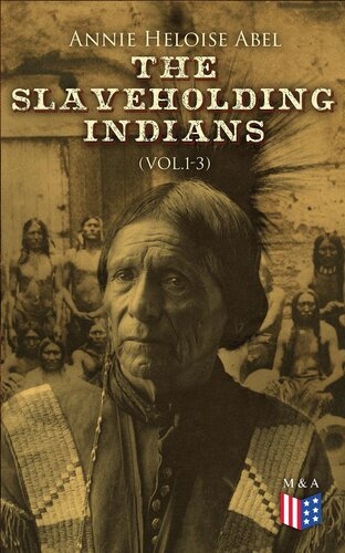 The Slaveholding Indians Vol13 Annie Heloise Abel