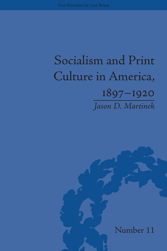 Socialism And Print Culture In America 18971920 Jason D Martinek
