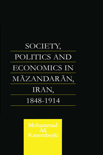 Society Politics And Economics In Mazandaran Iran 18481914 Mohammad Ali Kazembeyki