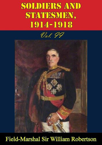 Soldiers And Statesmen 19141918 Vol Ii Fieldmarshal Sir William Robertson