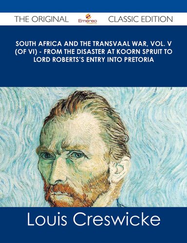 South Africa And The Transvaal War Volume Iv From Lord Roberts Entry Into The Free State To The Battle Of Karree Louis Creswicke