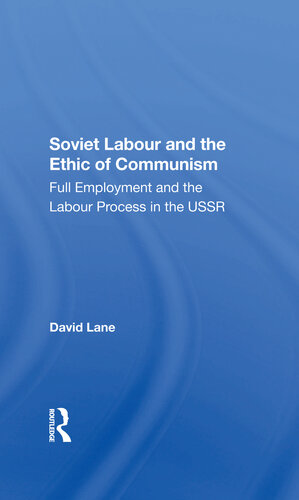 Soviet Labour And The Ethic Of Communism Full Employment And The Labour Process In The Ussr David Lane
