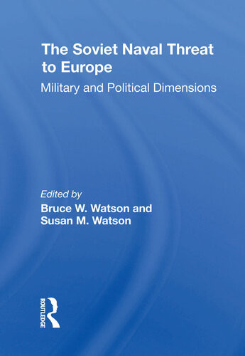 The Soviet Naval Threat To Europe Military And Political Dimensions Bruce W Watson