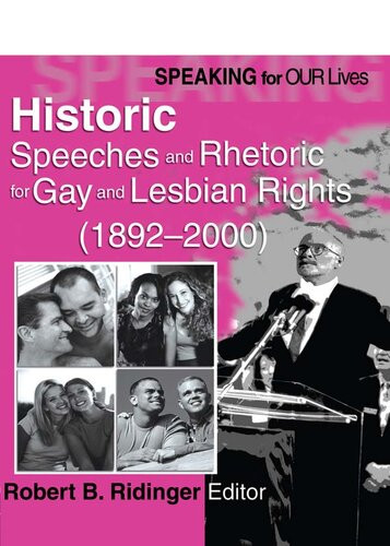Speaking For Our Lives Historic Speeches And Rhetoric For Gay And Lesbian Rights 18922000 1st Edition Robert B Ridinger