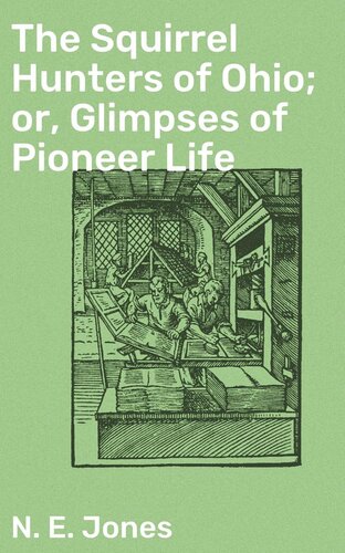 The Squirrel Hunters Of Ohio Or Glimpses Of Pioneer Life N E Jones