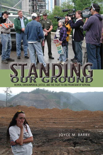 Standing Our Ground Women Environmental Justice And The Fight To End Mountaintop Removal Joyce M Barry