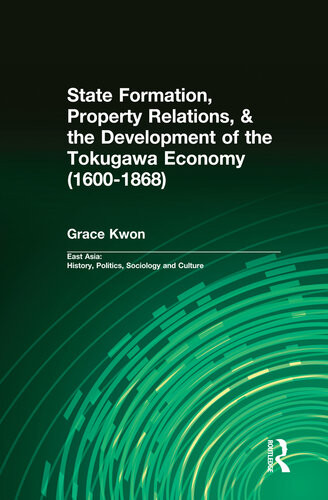 State Formation Property Relations The Development Of The Tokugawa Economy 16001868 Grace Kwon
