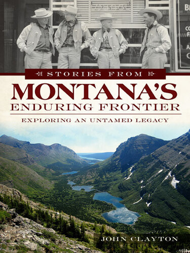 Stories From Montanas Enduring Frontier John Clayton