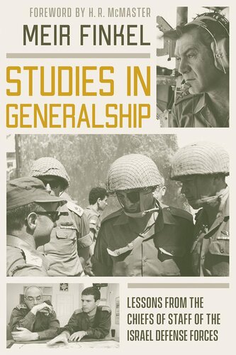 Studies In Generalship Lessons From The Chiefs Of Staff Of The Israel Defense Forces Meir Finkel