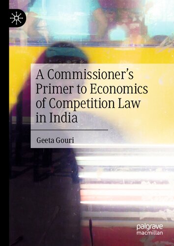 A Commissioners Primer To Economics Of Competition Law In India Geeta Gouri