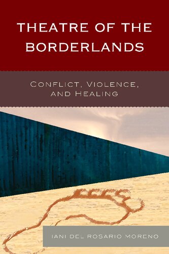 Theatre Of The Borderlands Conflict Violence And Healing Iani Del Rosario Moreno
