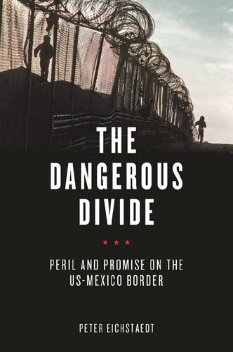 The Dangerous Divide Peril And Promise On The Usmexico Border Peter Eichstaedt