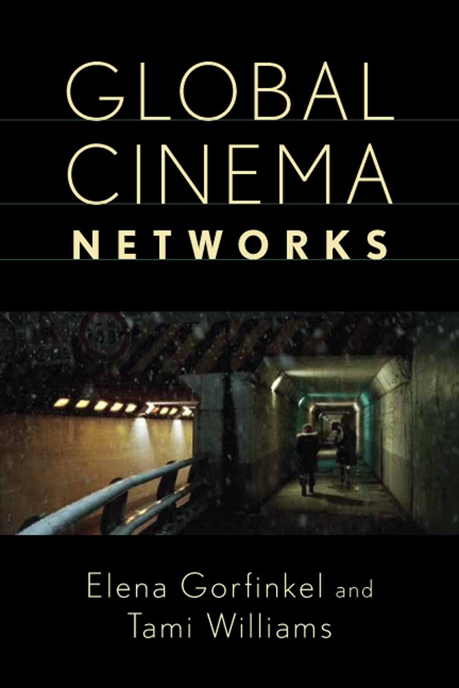 Global Cinema Networks Elena Gorfinkel Tami Williams Eds