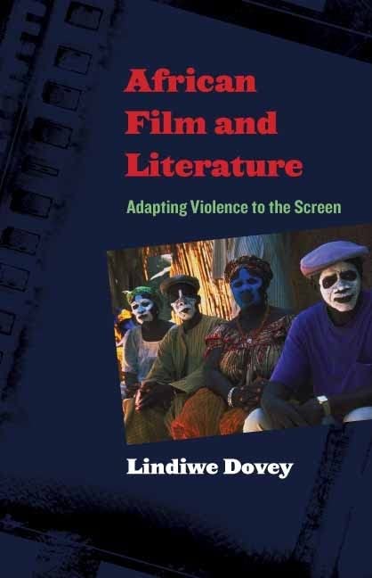 African Film And Literature Adapting Violence To The Screen Lindiwe Dovey