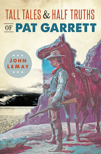 Tall Tales Half Truths Of Pat Garrett John Lemay