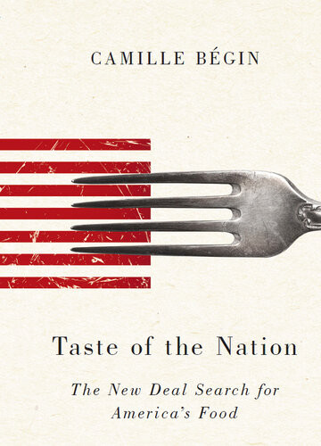 Taste Of The Nation The New Deal Search For Americas Food Camille Begin